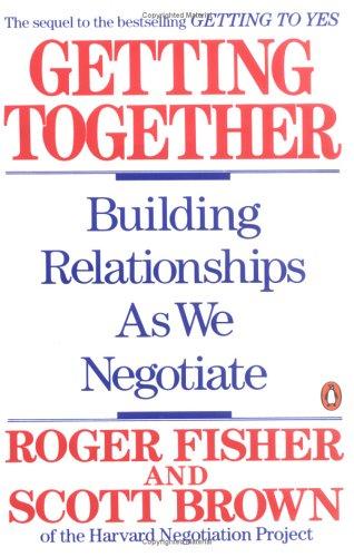 Getting Together: Building A Relationship That Gets To Yes