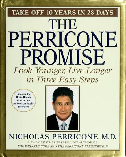The Perricone Promise:  Look Younger, Live Longer In Three Easy Steps: look younger, live longer in three easy steps
