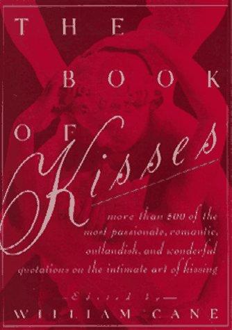 The Book Of Kisses: A Definitive Collection Of The Most Passionate, Romantic, Outlandish, & Wonderful Quotations On The Intimate Art Of Kissing