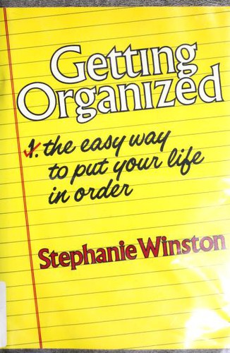 Getting Organized: The Easy Way To Put Your Life In Order
