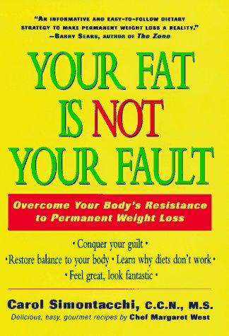 Your Fat Is Not Your Fault: overcome your body's resistance to permanent weight loss