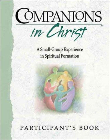 Companions in Christ: A Small-Group Experience in Spiritual Formation : Participant's Book
