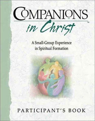 Companions in Christ: A Small-Group Experience in Spiritual Formation : Participant's Book
