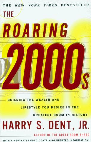 The Roaring 2000s Building The Wealth And Lifestyle You Desire In The Greatest Boom In History