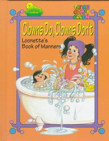 Clowns Do, Clowns Don't: Loonette And Molly's Book Of Manners (The Big Comfy Couch): Loonette's book of manners