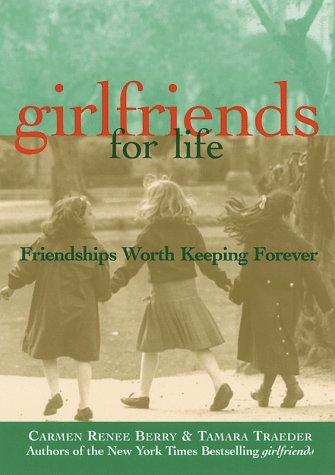 Girlfriends For Life: Friendships Worth Keeping Forever