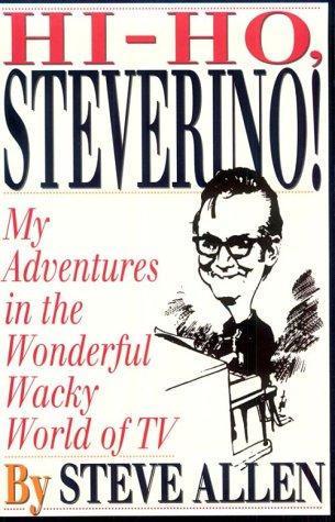 Hi-Ho, Steverino!: My Adventures In The Wonderful Wacky World Of Tv