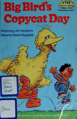 Big Bird's Copycat Day (Step-Into-Reading, Step 2): featuring Jim Henson's Sesame Street Muppets
