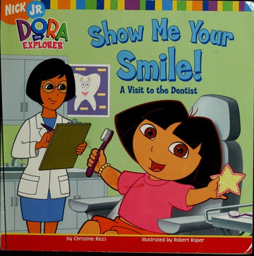 Show Me Your Smile!: A Visit To The Dentist (Dora The Explorer (8x8))