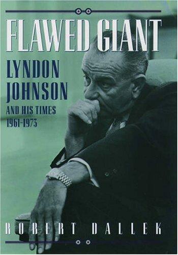 Flawed Giant: Lyndon Johnson And His Times, 1961-73: Lyndon Johnson and his times, 1961-1973