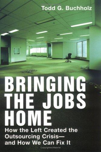 Bringing The Jobs Home: 5how The Left Created The Outsourcing Crisis--And How We Can Fix It