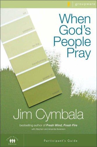 When God's People Pray: Six Sessions On The Transforming Power Of Prayer (Zondervangroupware(Tm) Small Group Edition)