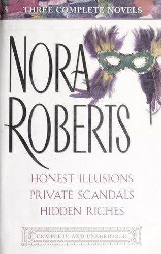 Nora Roberts: Three Complete Novels: Honest Illusions; Private Scandals; Hidden Riches (without dust jacket)