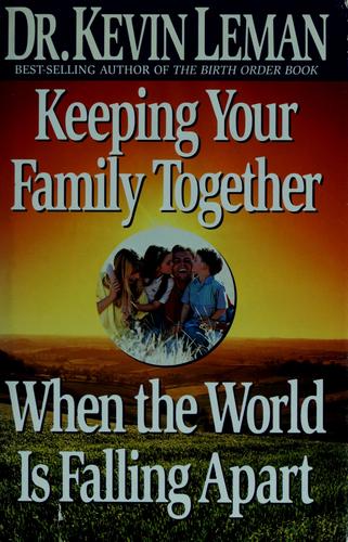Keeping Your Family Together When The World Is Falling Apart (without dust jacket)