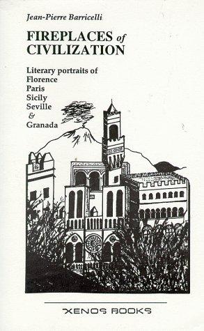 Fireplaces Of Civilization: literary portraits of Florence, Paris, Sicily, Seville & Granada