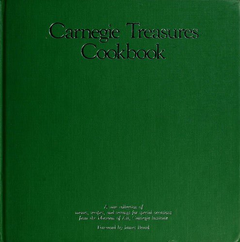 Carnegie Treasures Cookbook: A rare collection of menus, recipes, and settings for special occasions from the Museum of Art, Carnegie Institute