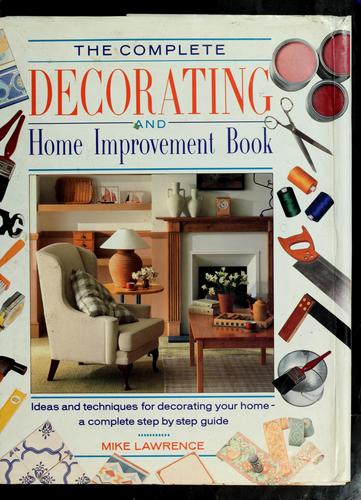 The Complete Decorating And Home Improvement Book: A Step-By-Step Guide: A Step-By-Step Guide