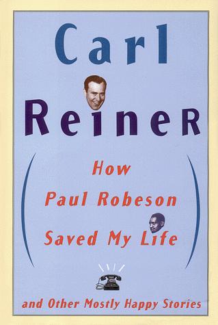 How Paul Robeson Saved My Life And Other Mostly Happy Stories