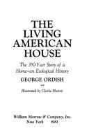 The Living American House: The 350 Year Story Of A Home, An Ecological History