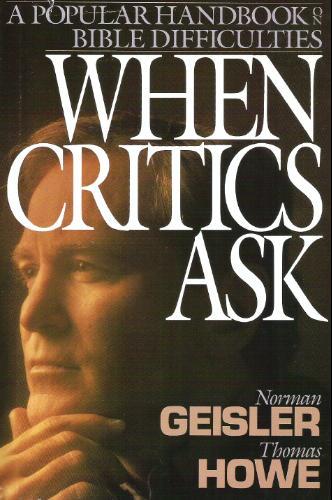 When Critics Ask: A Popular Handbook On Bible Difficulties: a popular handbook on Bible difficulties