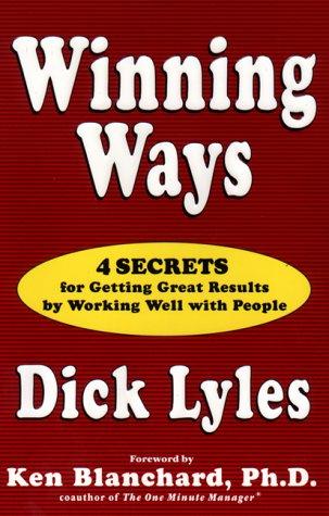 Winning Ways: Four Secrets For Getting Great Results By Working Well With People