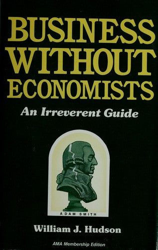 Business Without Economists: An Irreverent Guide