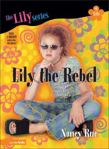 Lily The Rebel (Young Women Of Faith: Lily Series, Book 6)