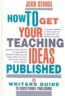 How To Get Your Teaching Ideas Published: A Writer's Guide To Educational Publishing: a writer's guide to educational publishing