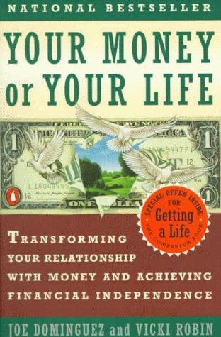 Your Money Or Your Life: Transforming Your Relationship With Money And Achieving Financial More: transforming your relationship with money and achieving financial independence