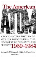 The American Atom: A Documentary History Of Nuclear Policies From The Discovery Of Fission To The Present, 1939-1984