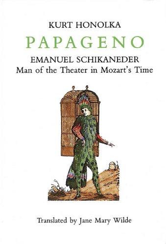 Papageno: Emanuel Schikaneder: Man Of The Theater In Mozart's Time