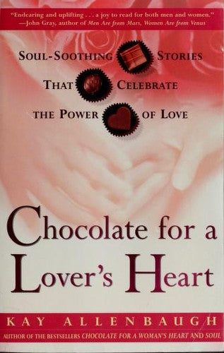 Chocolate For A Lover's Heart: Soul-Soothing Stories That Celebrate The Power Of Love (Chocolate)