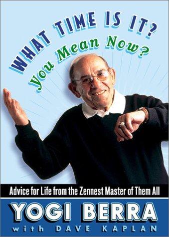 What Time Is It? You Mean Now? : Advice For Life From The Zennest Master Of Them All