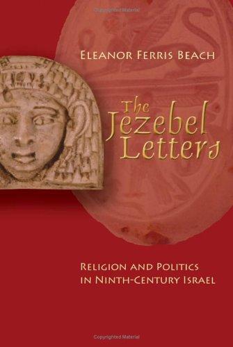The Jezebel Letters: Religion And Politics In Ninth-Century Israel