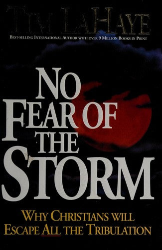 No Fear Of The Storm: Why Christians Will Escape All The Tribulation