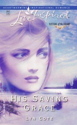 His Saving Grace (Sisters Of The Heart Trilogy #1) (Love Inspired #247)