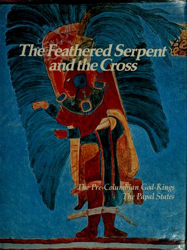 The Feathered Serpent And The Cross: The Pre-Columbian God-Kings/The Papal States
