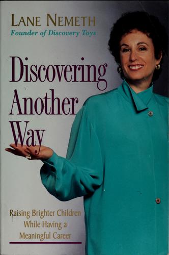 Discovering Another Way: Raising Brighter Children While Having A Meaningful Career
