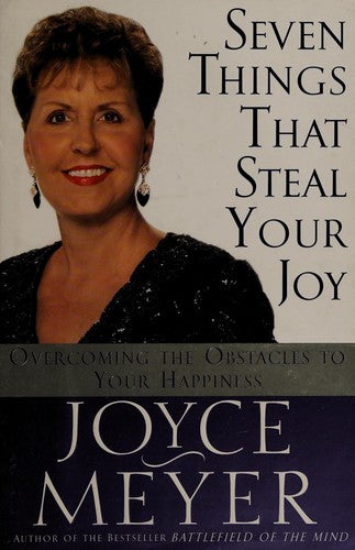 Seven Things That Steal Your Joy: Overcoming The Obstacles To Your Happiness (Meyer, Joyce): overcoming the obstacles to your happiness