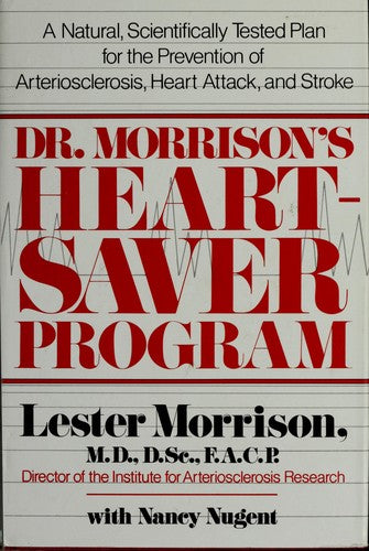 Dr. Morrison'S  Heart-Saver Program: A Natural, Scientifically Tested Plan For The Prevention Of Arteriosclerosis, Heart Attack, And Stroke