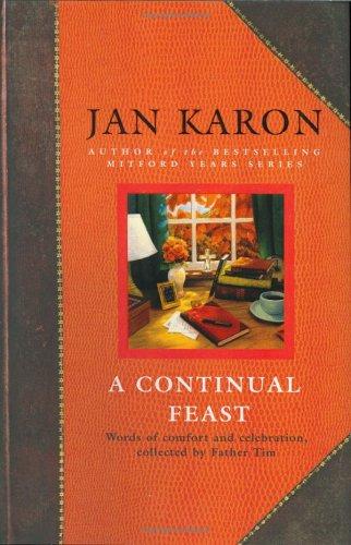 A Continual Feast: Words Of Comfort And Celebration, Collected By Father Tim: words of comfort and celebration collected by Father Tim