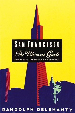 San Francisco: The Ultimate Guide (Completely Revised And Expanded): the ultimate guide