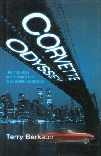 Corvette Odyssey: The True Story Of One Man's Path To Roadster Redemption: the true story of one man's path to roadster redemption