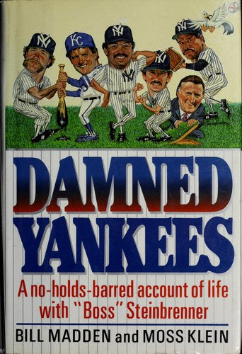 Damned Yankees: A No-Holds-Barred Account Of Life With 'Boss' Steinbrenner