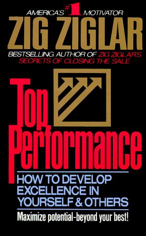 Top Performance: How To Develop Excellence In Yourself And Others