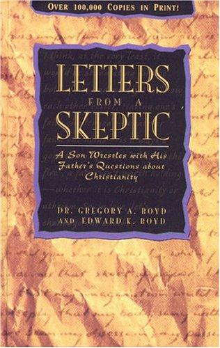 Letters From A Skeptic: A Son Wrestles With His Father's Questions About Christianity