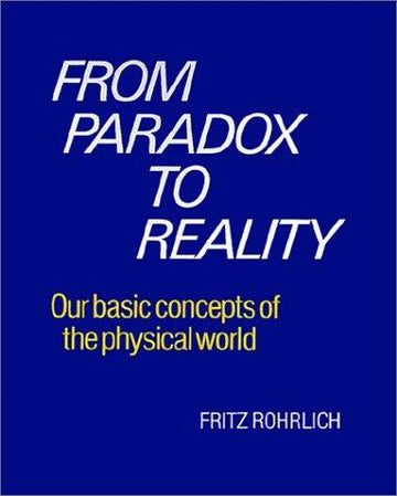 From Paradox To Reality: Our Basic Concepts Of The Physical World