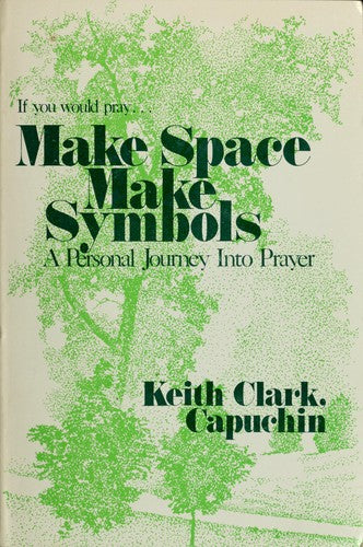 Make Space, Make Symbols: A Personal Journey Into Prayer