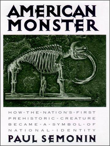 American Monster: How The Nation's First Prehistoric Creature Became A Symbol Of National Identity (without dust jacket): how the nation's first prehistoric creature became a symbol of national identity