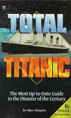 Total 'Titanic': The Guide To The Disaster Of The Century